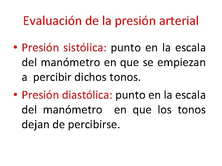 Evaluación de la presión arterial • Presión sistólica: punto en la escala del manómetro