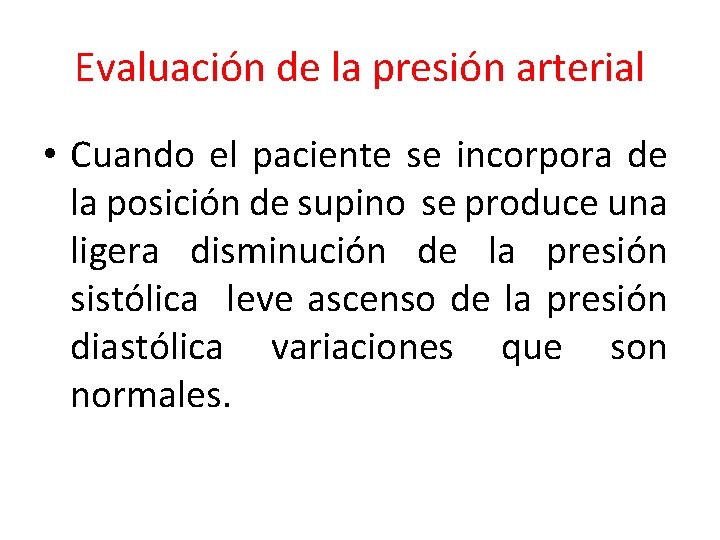 Evaluación de la presión arterial • Cuando el paciente se incorpora de la posición