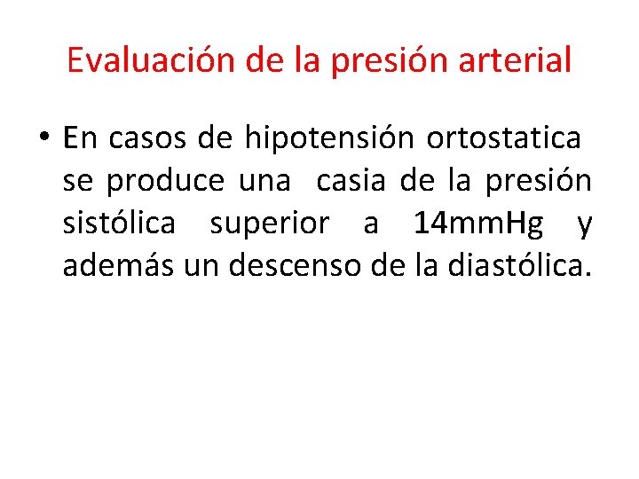 Evaluación de la presión arterial • En casos de hipotensión ortostatica se produce una