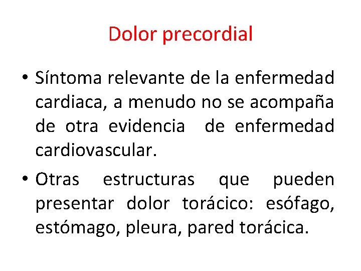 Dolor precordial • Síntoma relevante de la enfermedad cardiaca, a menudo no se acompaña