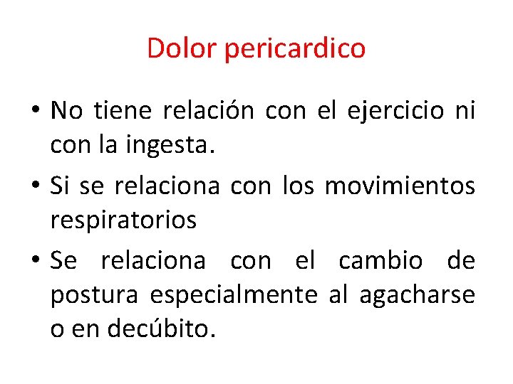 Dolor pericardico • No tiene relación con el ejercicio ni con la ingesta. •