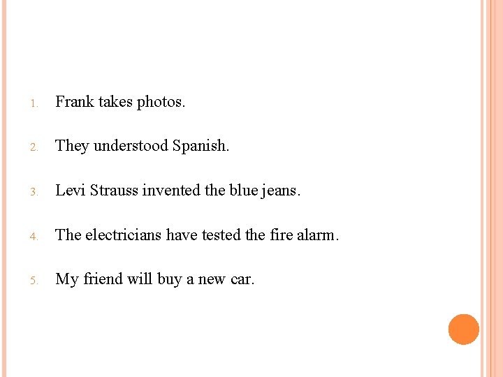 1. Frank takes photos. 2. They understood Spanish. 3. Levi Strauss invented the blue