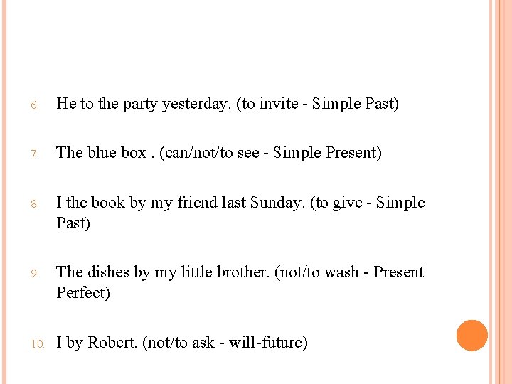 6. He to the party yesterday. (to invite - Simple Past) 7. The blue