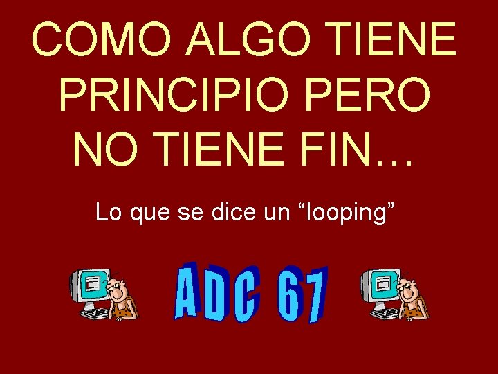 COMO ALGO TIENE PRINCIPIO PERO NO TIENE FIN… Lo que se dice un “looping”