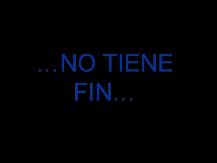 …NO TIENE FIN… 