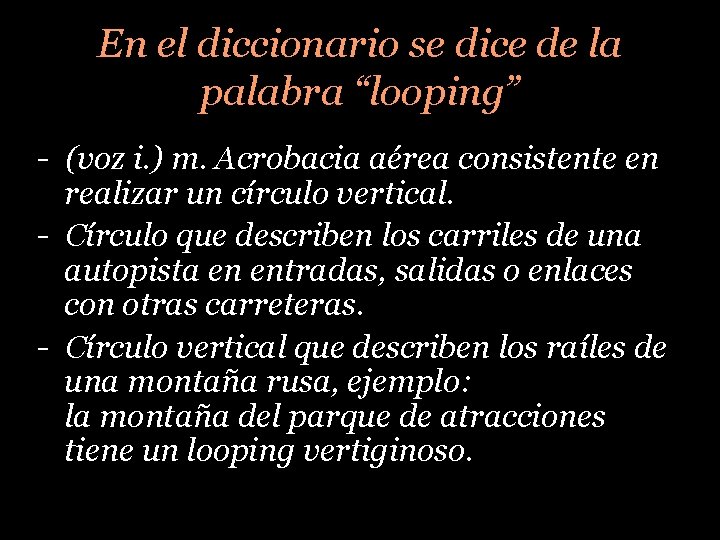 En el diccionario se dice de la palabra “looping” - (voz i. ) m.