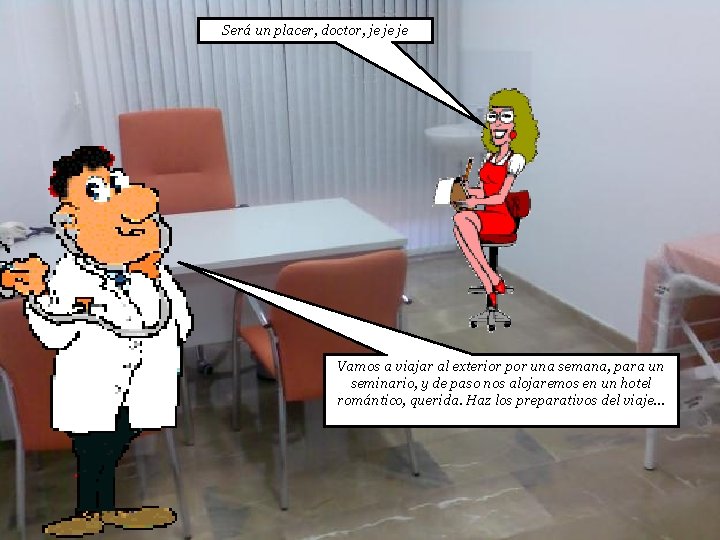 Será un placer, doctor, je je je Vamos a viajar al exterior por una