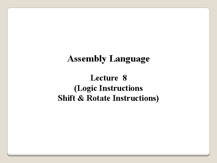 Assembly Language Lecture 8 (Logic Instructions Shift & Rotate Instructions) 