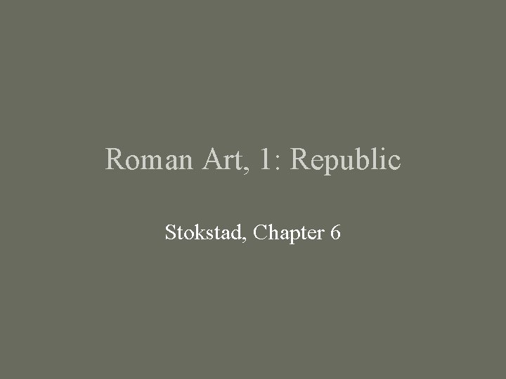 Roman Art, 1: Republic Stokstad, Chapter 6 