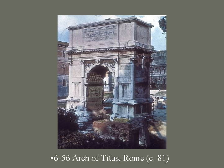  • 6 -56 Arch of Titus, Rome (c. 81) 