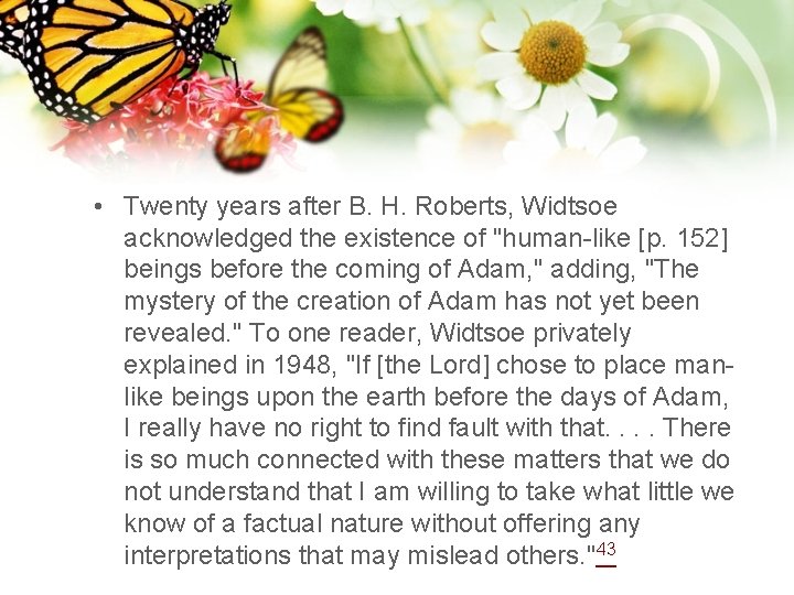  • Twenty years after B. H. Roberts, Widtsoe acknowledged the existence of "human-like
