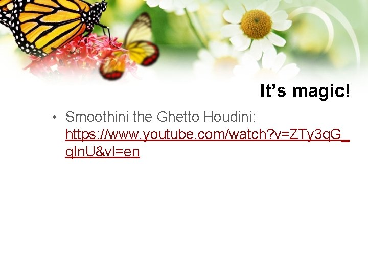 It’s magic! • Smoothini the Ghetto Houdini: https: //www. youtube. com/watch? v=ZTy 3 q.