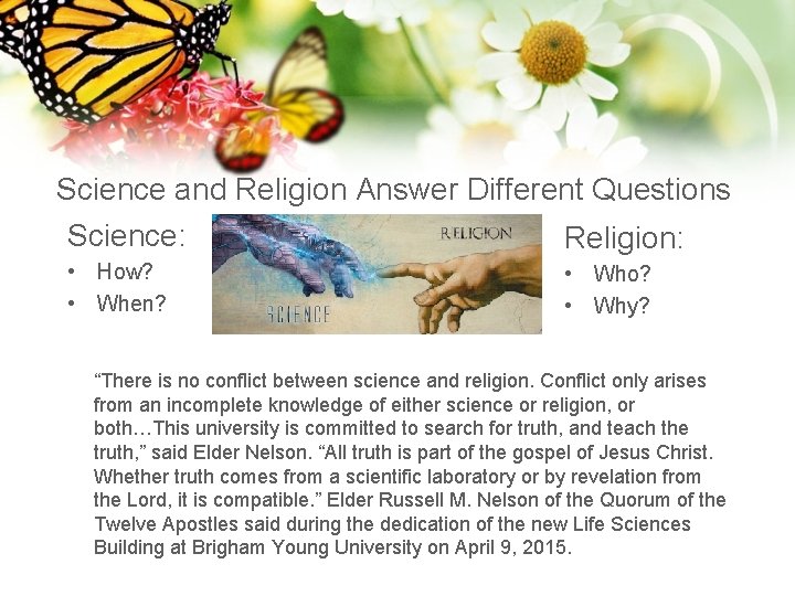 Science and Religion Answer Different Questions Science: Religion: • How? • When? • Who?