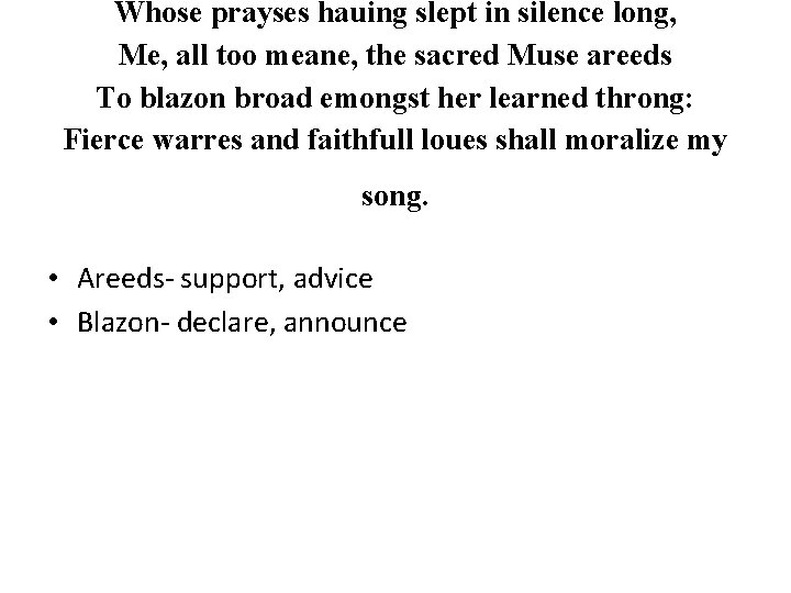 Whose prayses hauing slept in silence long, Me, all too meane, the sacred Muse