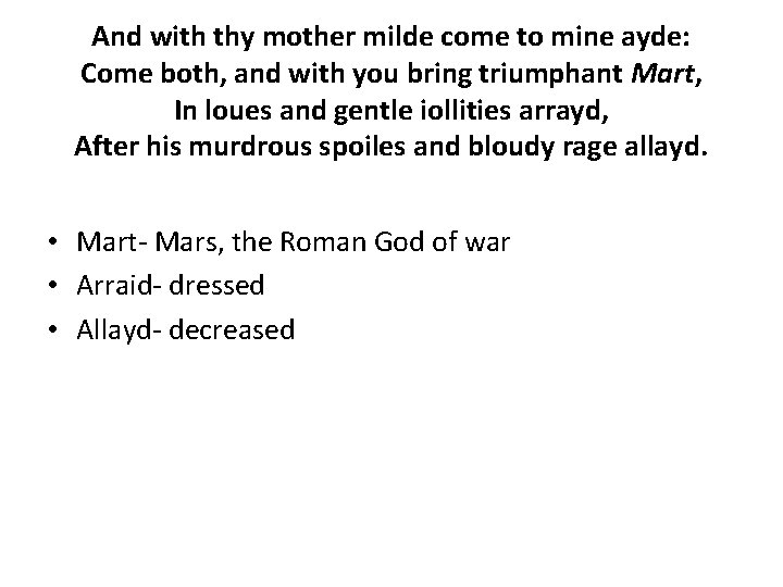 And with thy mother milde come to mine ayde: Come both, and with you