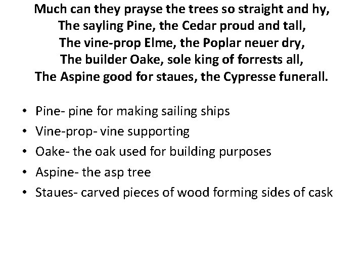 Much can they prayse the trees so straight and hy, The sayling Pine, the