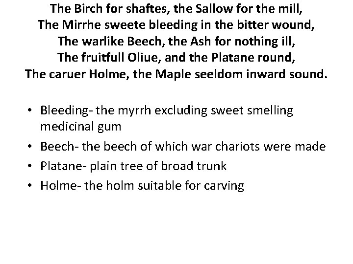 The Birch for shaftes, the Sallow for the mill, The Mirrhe sweete bleeding in