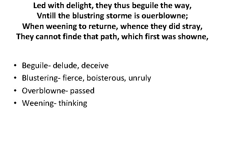Led with delight, they thus beguile the way, Vntill the blustring storme is ouerblowne;