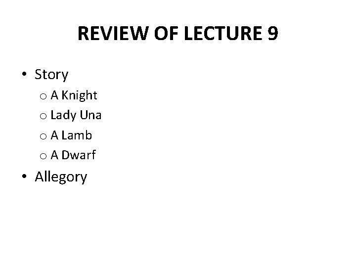 REVIEW OF LECTURE 9 • Story o A Knight o Lady Una o A