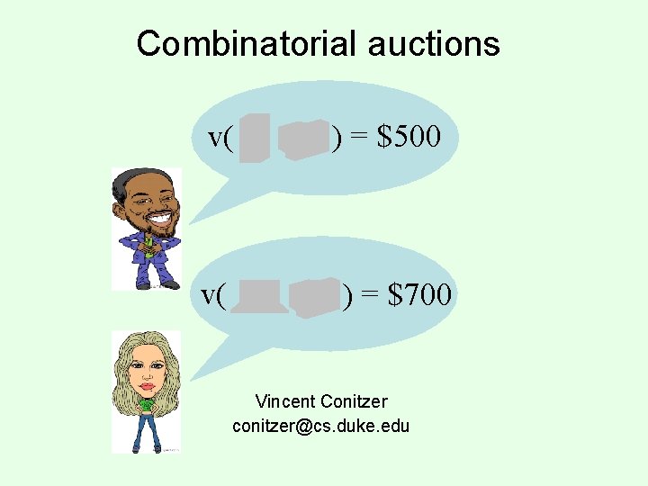 Combinatorial auctions v( v( ) = $500 ) = $700 Vincent Conitzer conitzer@cs. duke.