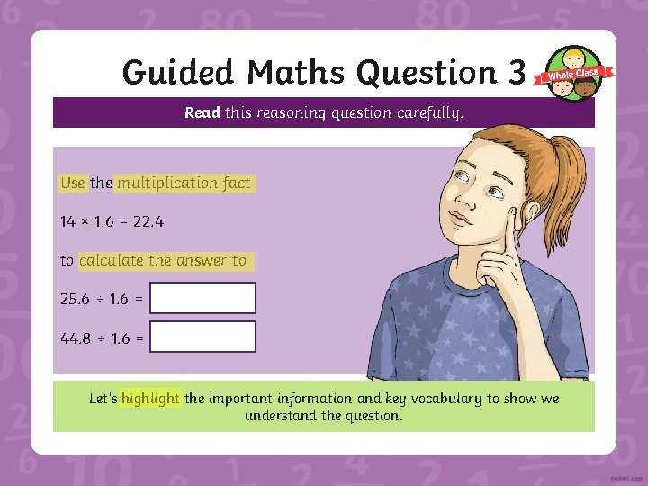 Guided Maths Question 3 Read this reasoning question carefully. Use the multiplication fact 14