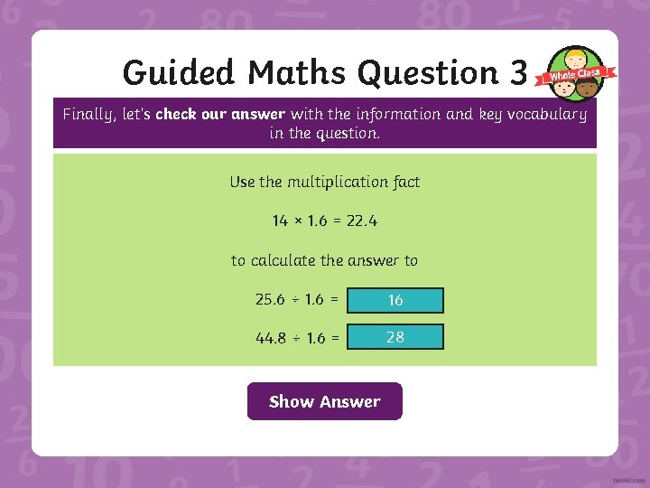 Guided Maths Question 3 Finally, let’s check our answer with the information and key