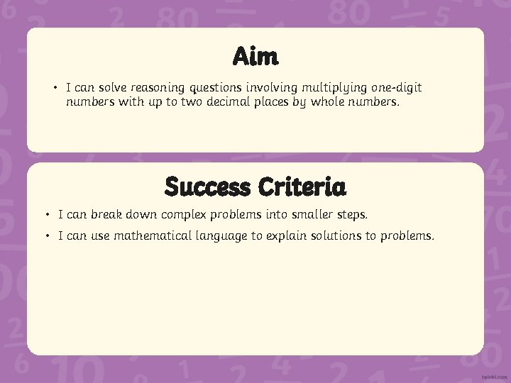 Aim • I can solve reasoning questions involving multiplying one-digit numbers with up to