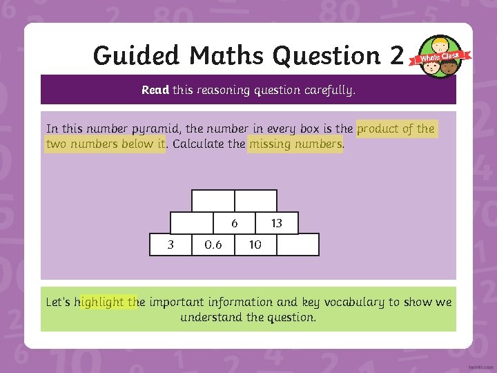 Guided Maths Question 2 Read this reasoning question carefully. In this number pyramid, the