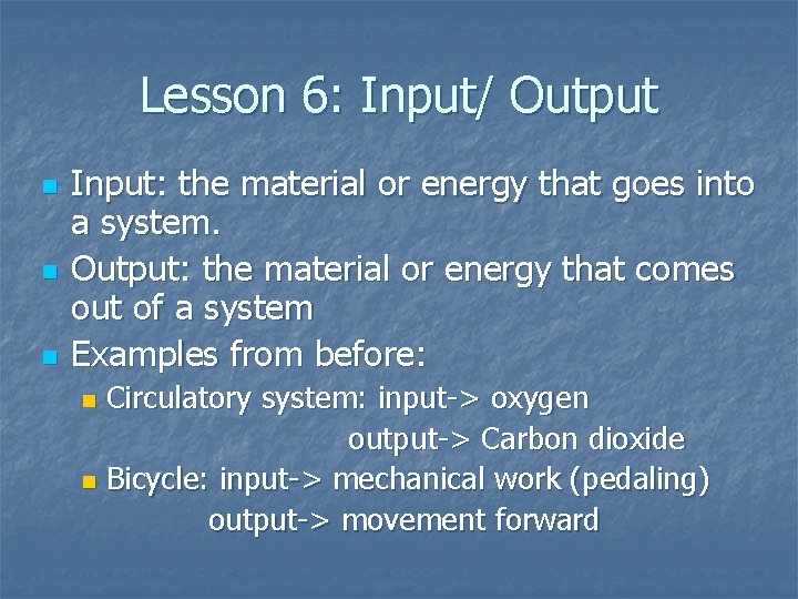 Lesson 6: Input/ Output n n n Input: the material or energy that goes Lesson 6: Input/ Output n n n Input: the material or energy that goes
