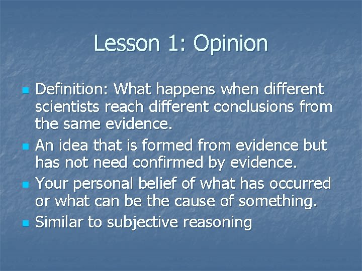 Lesson 1: Opinion n n Definition: What happens when different scientists reach different conclusions Lesson 1: Opinion n n Definition: What happens when different scientists reach different conclusions