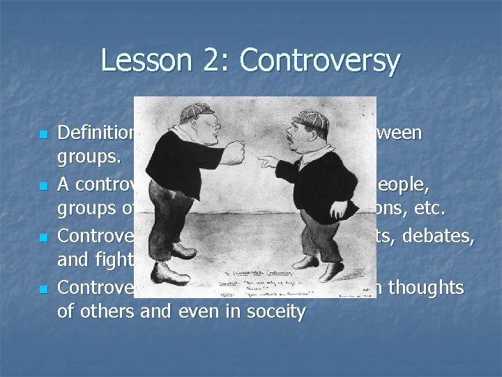 Lesson 2: Controversy n n Definition: A public disagreement between groups. A controversy can Lesson 2: Controversy n n Definition: A public disagreement between groups. A controversy can