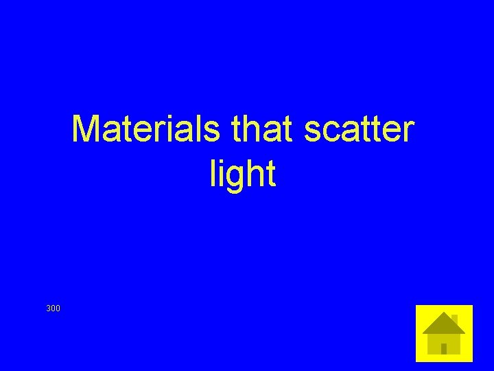 Materials that scatter light 300 