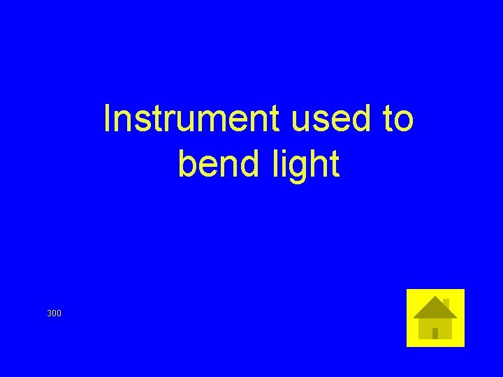 Instrument used to bend light 300 
