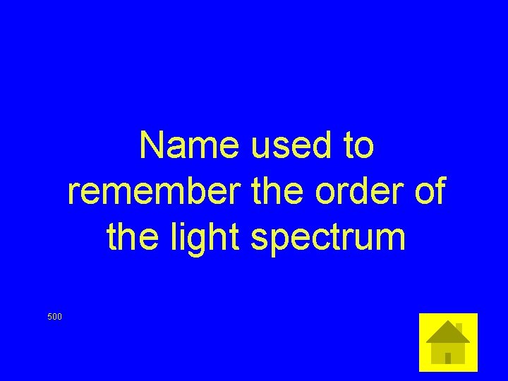 Name used to remember the order of the light spectrum 500 