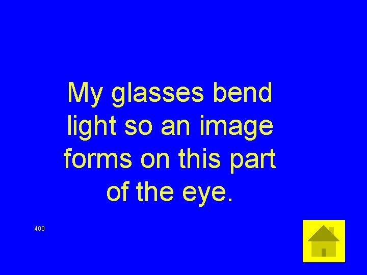 My glasses bend light so an image forms on this part of the eye.