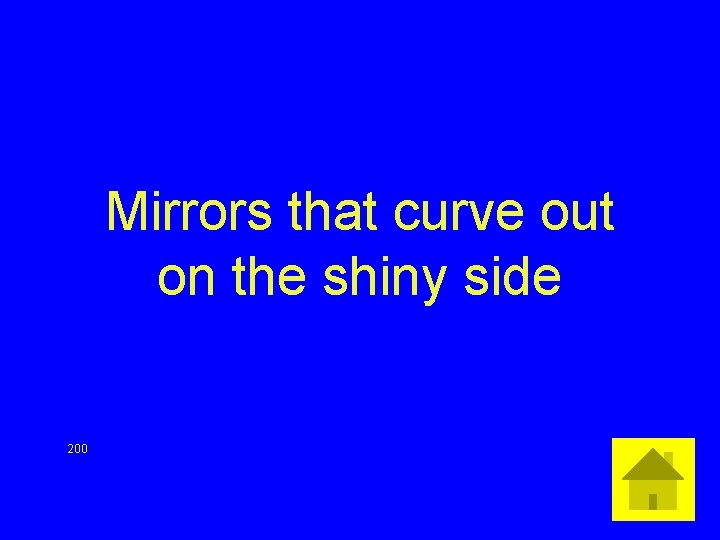 Mirrors that curve out on the shiny side 200 