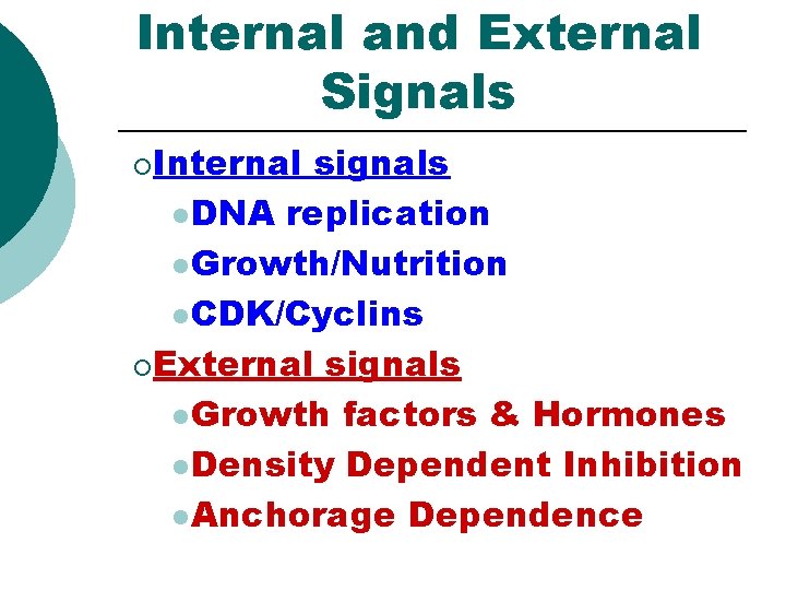 Internal and External Signals ¡Internal signals l DNA replication l Growth/Nutrition l CDK/Cyclins ¡External Internal and External Signals ¡Internal signals l DNA replication l Growth/Nutrition l CDK/Cyclins ¡External