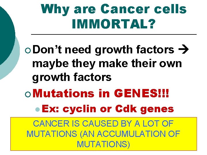 Why are Cancer cells IMMORTAL? ¡ Don’t need growth factors maybe they make their Why are Cancer cells IMMORTAL? ¡ Don’t need growth factors maybe they make their