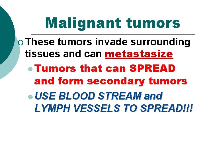 Malignant tumors ¡ These tumors invade surrounding tissues and can metastasize l Tumors that Malignant tumors ¡ These tumors invade surrounding tissues and can metastasize l Tumors that