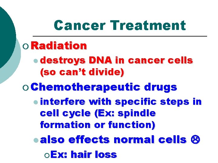 Cancer Treatment ¡ Radiation l destroys DNA in cancer cells (so can’t divide) ¡ Cancer Treatment ¡ Radiation l destroys DNA in cancer cells (so can’t divide) ¡