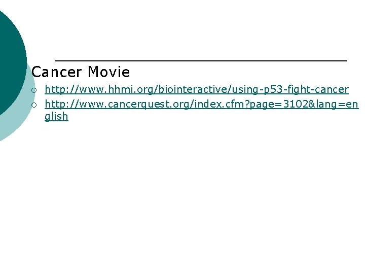 Cancer Movie ¡ ¡ http: //www. hhmi. org/biointeractive/using-p 53 -fight-cancer http: //www. cancerquest. org/index. Cancer Movie ¡ ¡ http: //www. hhmi. org/biointeractive/using-p 53 -fight-cancer http: //www. cancerquest. org/index.