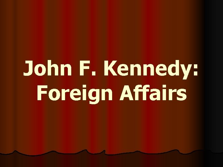 John F. Kennedy: Foreign Affairs 