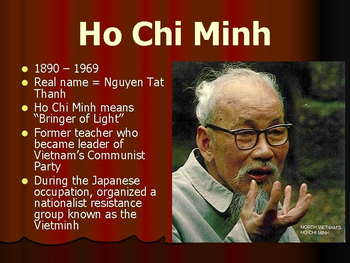 Ho Chi Minh 1890 – 1969 Real name = Nguyen Tat Thanh l Ho