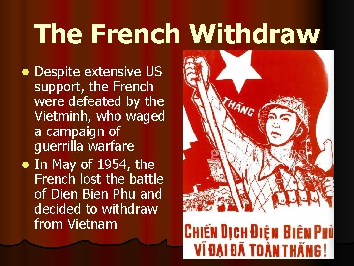 The French Withdraw Despite extensive US support, the French were defeated by the Vietminh,
