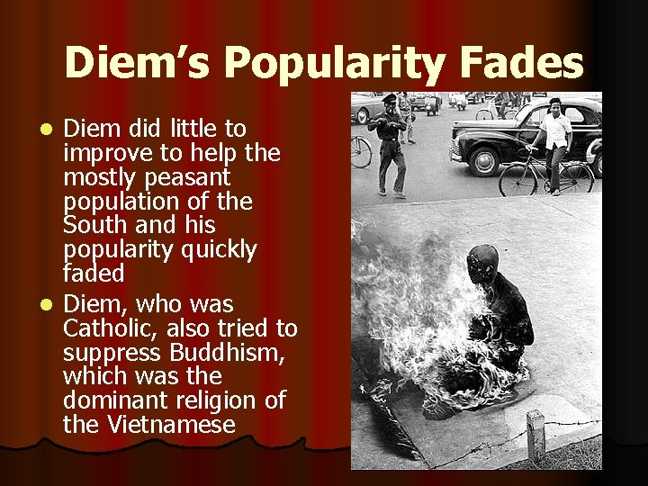 Diem’s Popularity Fades Diem did little to improve to help the mostly peasant population