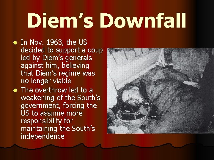 Diem’s Downfall In Nov. 1963, the US decided to support a coup led by