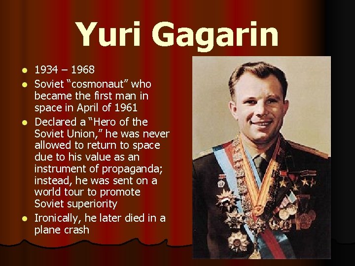 Yuri Gagarin 1934 – 1968 l Soviet “cosmonaut” who became the first man in