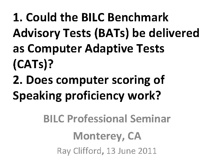 1. Could the BILC Benchmark Advisory Tests (BATs) be delivered as Computer Adaptive Tests