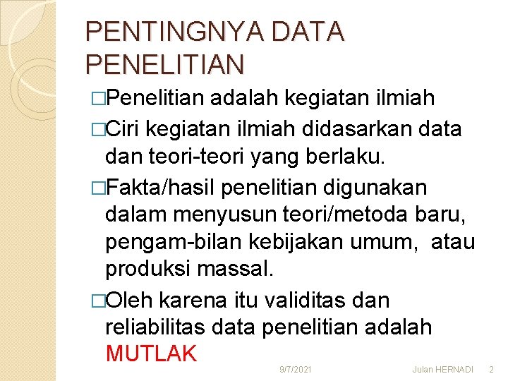 PENTINGNYA DATA PENELITIAN �Penelitian adalah kegiatan ilmiah �Ciri kegiatan ilmiah didasarkan data dan teori-teori