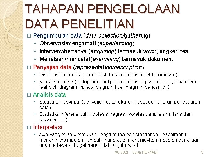 TAHAPAN PENGELOLAAN DATA PENELITIAN Pengumpulan data (data collection/gathering) ◦ Observasi/mengamati (experiencing) ◦ Interview/bertanya (enquiring)